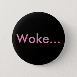 &quot;Woke...&quot; Buttons &amp; Pins For Backpacks