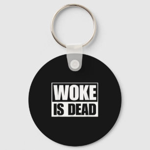 Woke Is Dead Funny Sarcastic Humor Slogan Saying Keychain