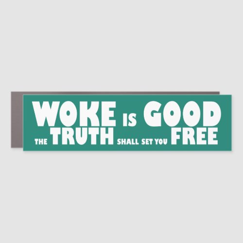 Woke Is Good  The Truth Shall Set You Free Car Magnet