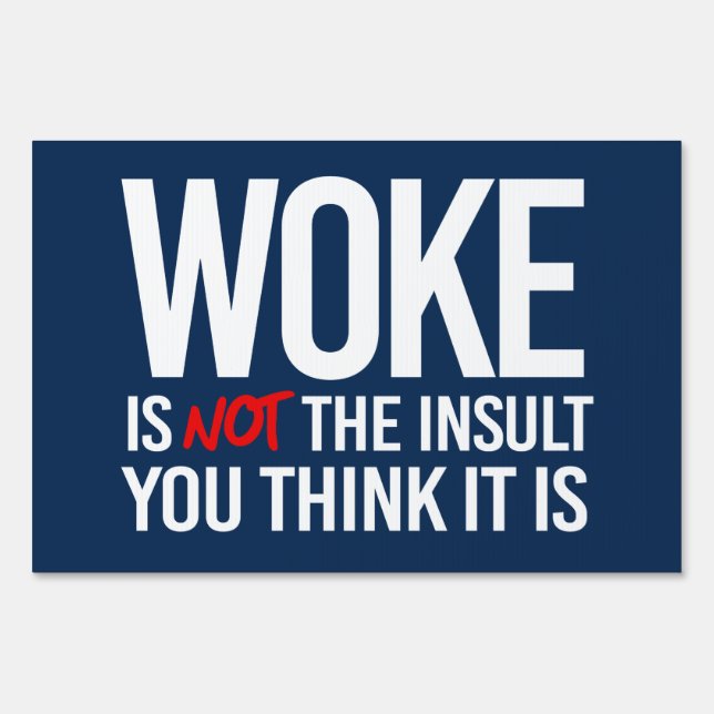 Woke is not the Insult you think it is Sign (Front)