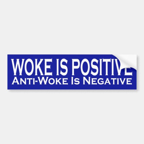 Woke Is Positive Anti_Woke Is Negative Bumper Sticker