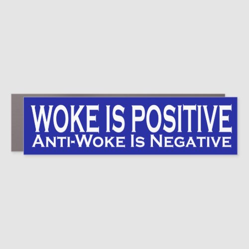 Woke Is Positive Anti_Woke Is Negative Car Magnet