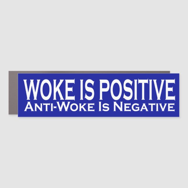 Woke Is Positive Anti-Woke Is Negative Car Magnet (Front)