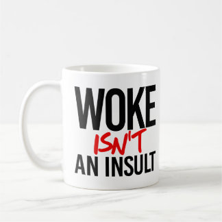 Woke isn't an insult coffee mug
