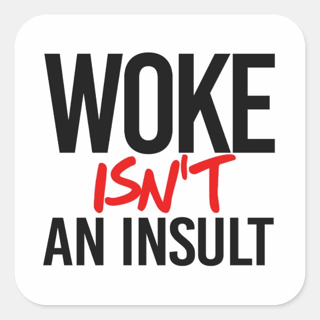 Woke isn't an insult square sticker (Front)