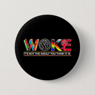 Woke Its Not The Insult You Think It Is Button