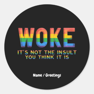 Woke It's Not the Insult You Think It Is Classic Round Sticker