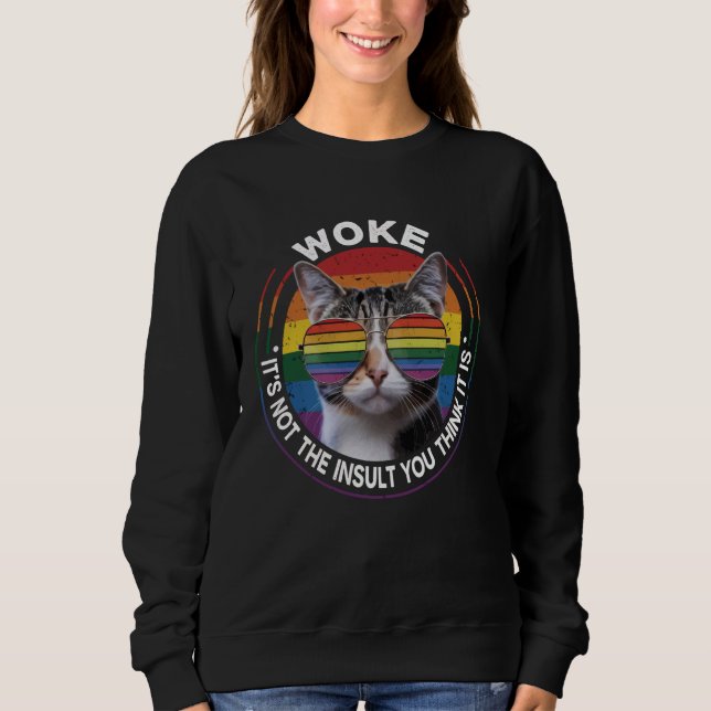 Woke It's Not The Insult You Think It Is Sweatshirt (Front)