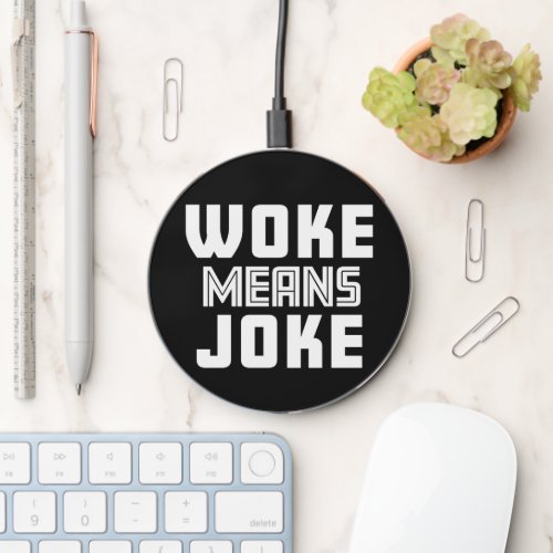 Woke Means Joke Wireless Charger