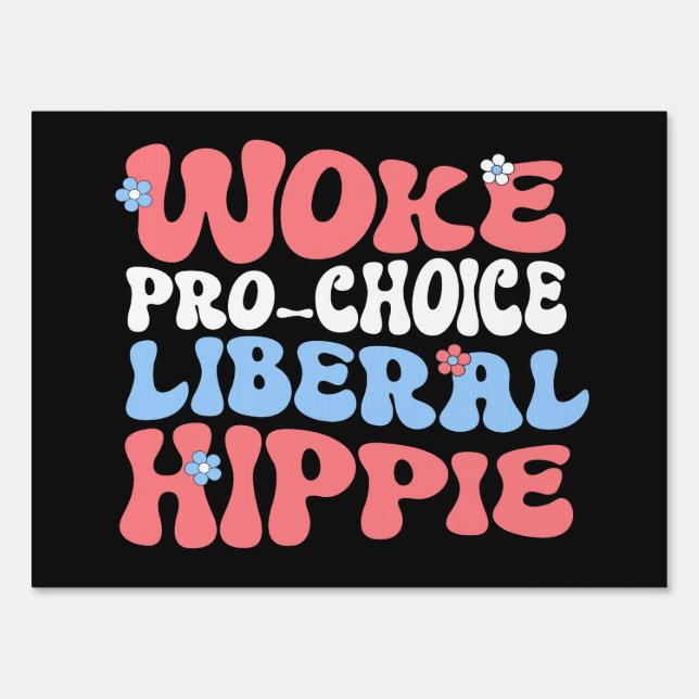 Woke Pro-Choice Liberal Hippie Sign (Front)