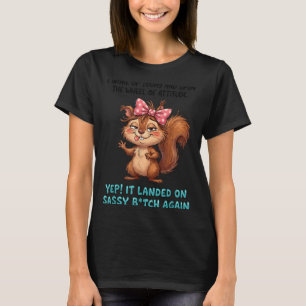 Woke Up And Spun The Wheel Of Attitude Yep Landed T-Shirt