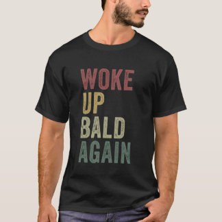 Woke Up Bald Again Funny Balding Man Hairless Joke T-Shirt