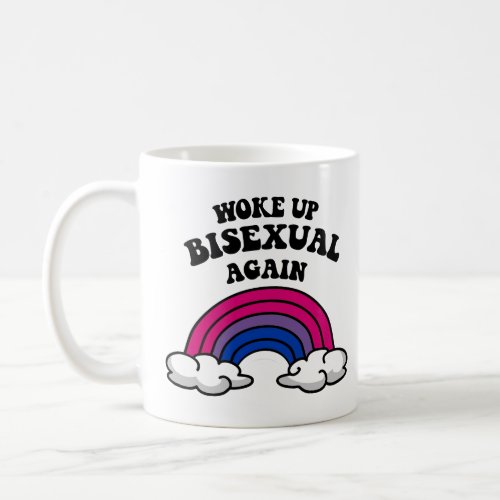 Woke up bisexual again coffee mug