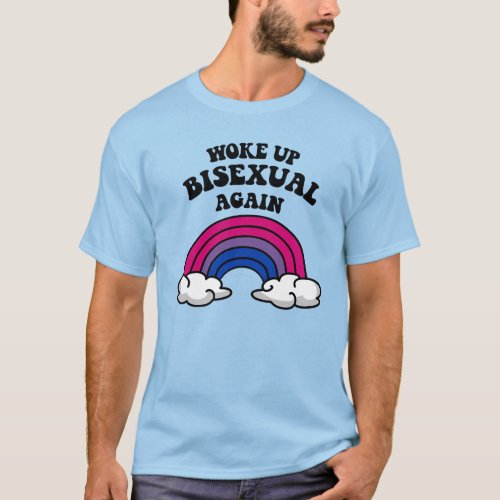 Woke up bisexual again T_Shirt