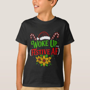 Woke Up Festive Af Dark Humor Funny Xmas T-Shirt