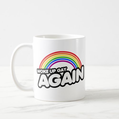 Woke Up Gay Again Coffee Mug