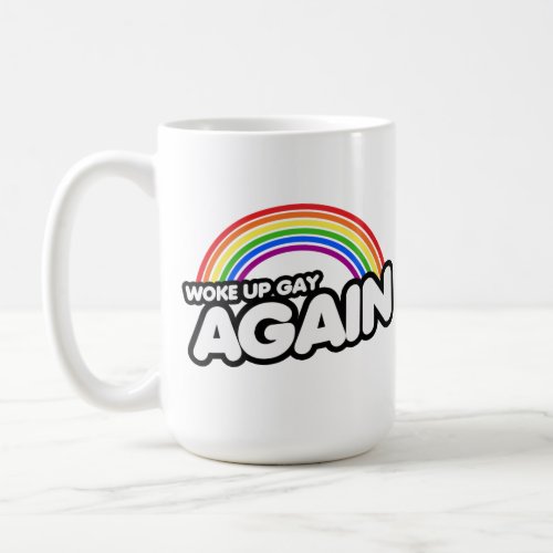 Woke Up Gay Again Coffee Mug