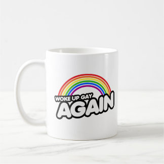 Woke Up Gay Again Coffee Mug