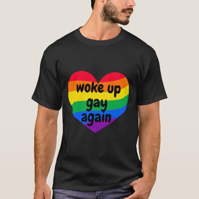 Woke up gay again, funny gay t shirt for them (Front)