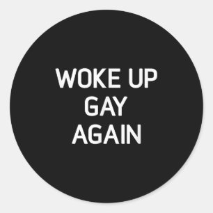 Woke Up Gay Again, Funny, Lgbt Lgbtq Sayings Classic Round Sticker