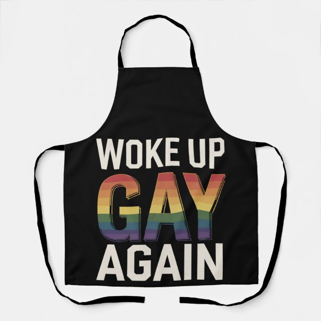 Woke Up Gay Again Funny LGBTQ Pride Ally Rainbow Apron (Front)