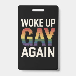 Woke Up Gay Again Funny LGBTQ Pride Ally Rainbow Badge