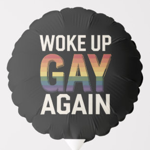 Woke Up Gay Again Funny LGBTQ Pride Ally Rainbow Balloon