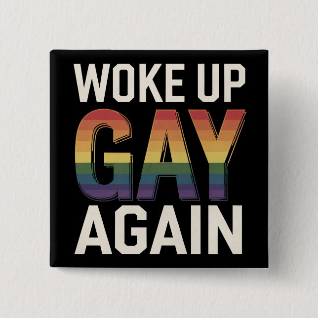 Woke Up Gay Again Funny LGBTQ Pride Ally Rainbow Button (Front)