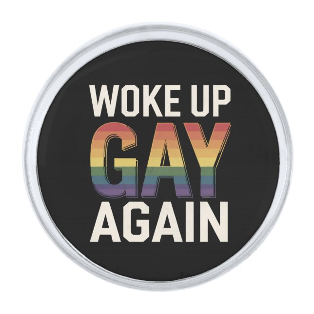 Woke Up Gay Again Funny LGBTQ Pride Ally Rainbow Silver Finish Lapel Pin (Front)