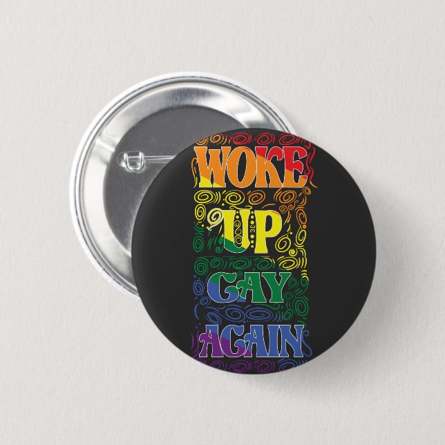 Woke Up Gay Again – Funny LGBTQ+ Pride Button (Front & Back)