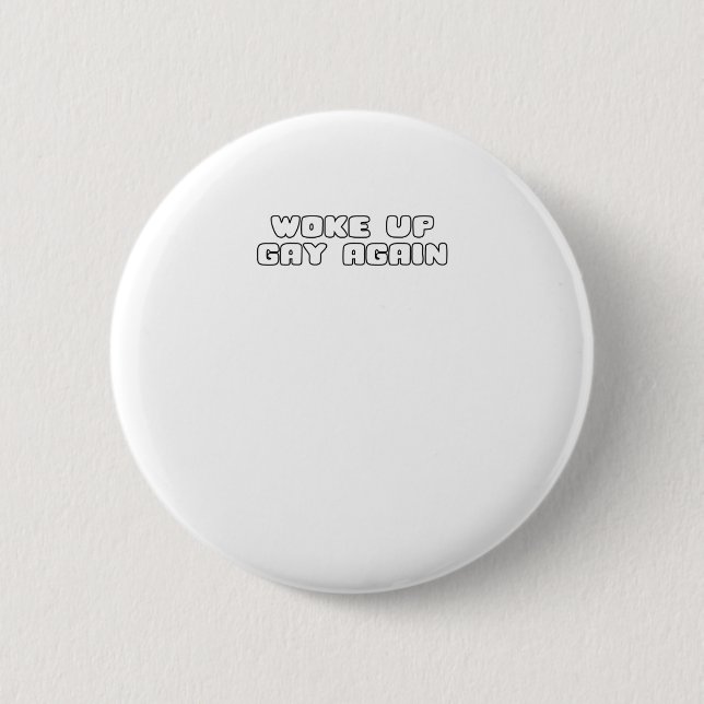Woke Up Gay Again Funny LGBTQ Pride Lesbian Sarcas Button (Front)