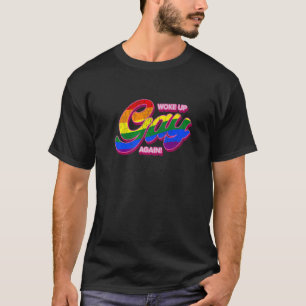 Woke Up Gay Again LGBTQ Rainbow Equality Pride Re T-Shirt