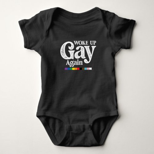 Woke Up Gay Again Support LGBT Pride Baby Bodysuit