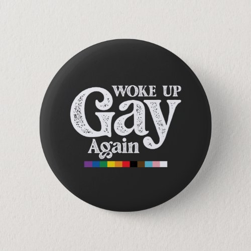 Woke Up Gay Again Support LGBT Pride Button