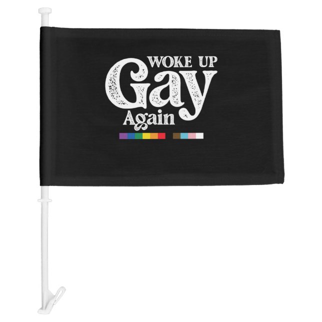 Woke Up Gay Again Support LGBT Pride Car Flag (Front)