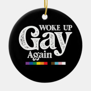 Woke Up Gay Again Support LGBT Pride Ceramic Ornament