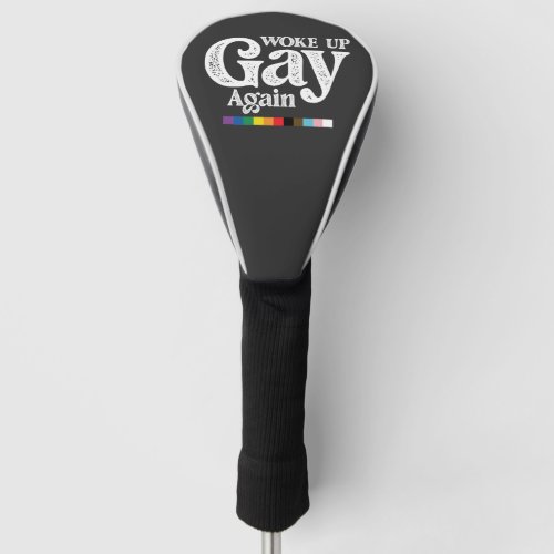 Woke Up Gay Again Support LGBT Pride Golf Head Cover