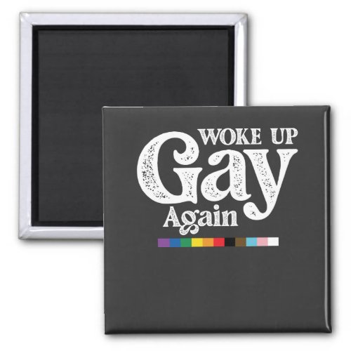 Woke Up Gay Again Support LGBT Pride Magnet