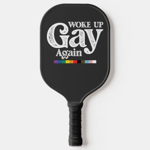 Woke Up Gay Again Support LGBT Pride Pickleball Paddle