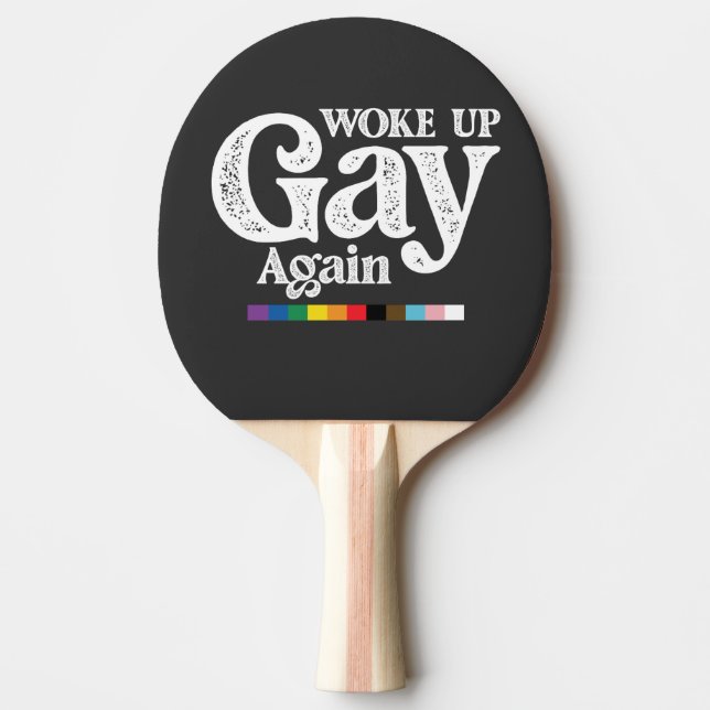 Woke Up Gay Again Support LGBT Pride Ping Pong Paddle (Front)