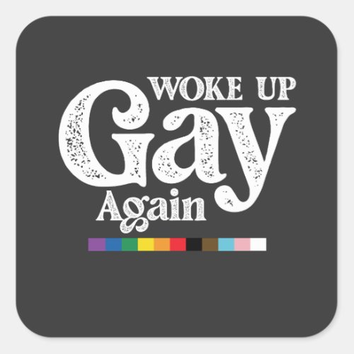 Woke Up Gay Again Support LGBT Pride Square Sticker