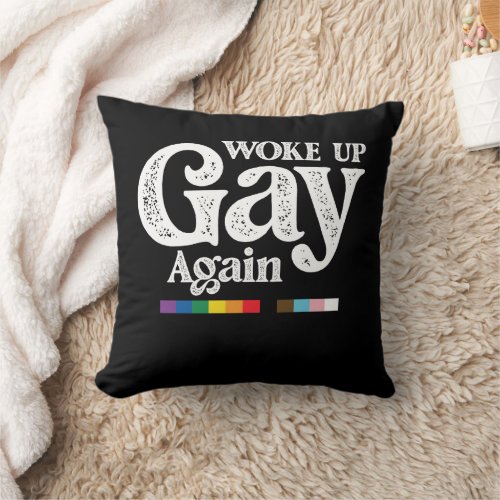 Woke Up Gay Again Support LGBT Pride Throw Pillow