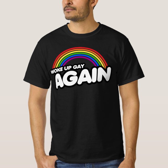 WOKE UP GAY AGAIN T-Shirt (Front)