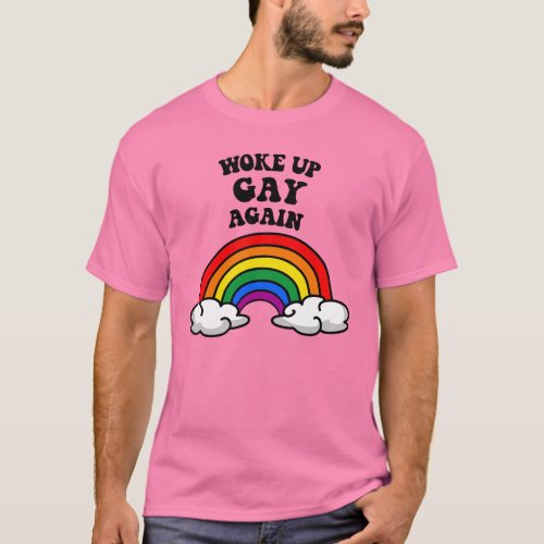 Woke up gay again T_Shirt