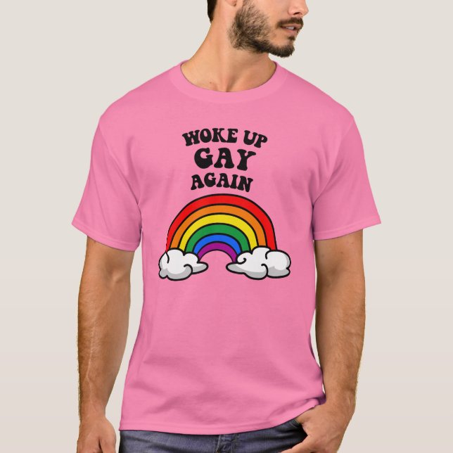 Woke up gay again T-Shirt (Front)