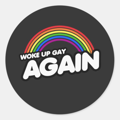 WOKE UP GAY AGAIN T_Shirt Classic Round Sticker