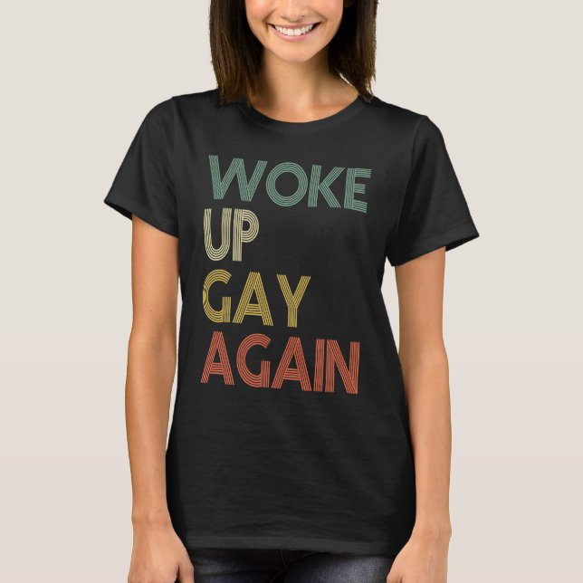Woke Up Gay Again  Vintage Retro T-Shirt (Front)