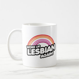 Woke Up Lesbian Again Coffee Mug