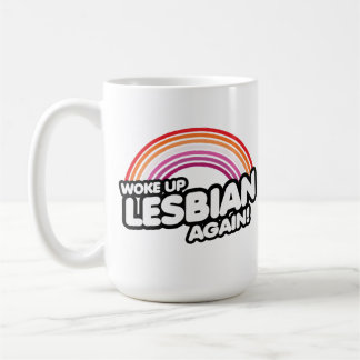Woke Up Lesbian Again Coffee Mug