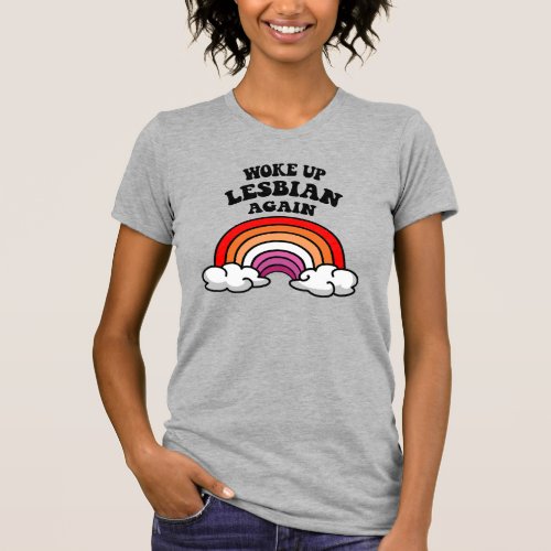 Woke up lesbian again T_Shirt